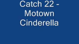 Watch Catch 22 Motown Cinderella video