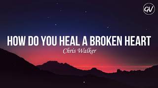 Watch Chris Walker How Do You Heal A Broken Heart video