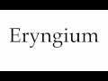 How to Pronounce Eryngium