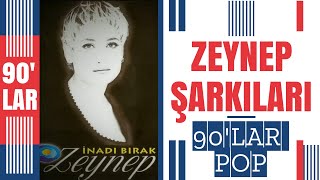 90'lar Türkçe Pop - ZEYNEP Şarkıları - ZEYNEP En Güzel Şarkıları