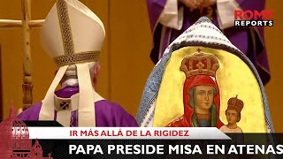 Papa preside misa en Atenas: Convertirse es ir más allá de “esquemas cerrados por la rigidez”