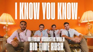 Big Time Rush - I Know You Know