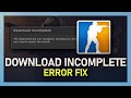 CSGO - How To Fix “Download Incomplete” Error