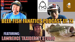 Beer Fish Fanatics Ep #72 | Lawrence Taxidermy Studio