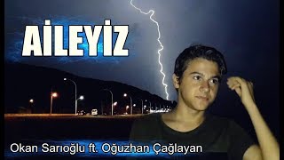 Okan Sarıoğlu ft. Oğuzhan Çağlayan - AİLEYİZ