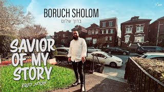 Savior of my story - Boruch Sholom - ברוך שלום