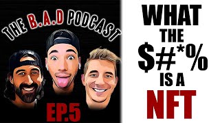 What is a NFT | Acquiring NFT's | The B.A.D Podcast ep.5