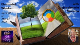 Elemental Wisdom for April 30-May 13, 2022