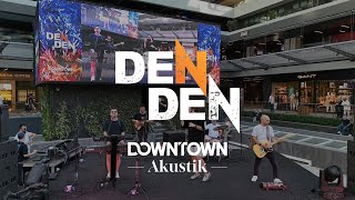 Downtown Akustik Denden Live