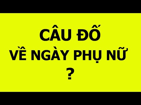 Câu đố vui về ngày chị em phụ nữ Việt Nam