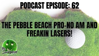 The Pebble Beach Pro-No Am and Freakin Lasers!