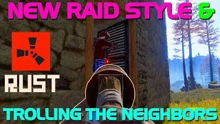 NEW RAID STYLE & TROLLING THE NEIGHBORS!! - Rust