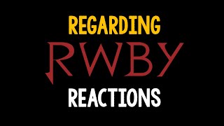 Regarding the RWBY REACTION requests...
