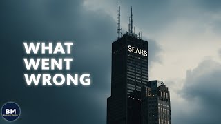 The Rise And Fall Of Sears Sears Story Explained