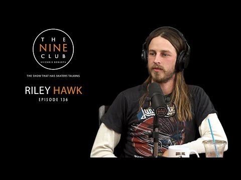 Riley Hawk | The Nine Club With Chris Roberts - Episode 136