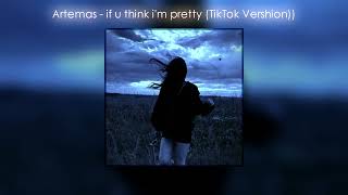 Artemas - If U Think I'm Pretty (Tiktok Vershion)