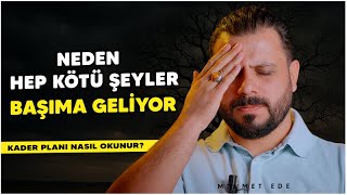 Neden Hep Kötü Şeyler Benim Başıma Geliyor - Kader Planı Nasıl Okunur? - Mehmet Ede