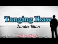 Tanging Ikaw (Zander Khan) with Lyrics