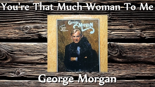 Watch George Morgan Youre That Much Woman To Me video