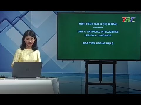 Anh văn 12 (Hệ 10 năm): Unit 7: Artificial Intelligence (Lesson 1: Language)