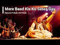 Mere Baad Kis ko Satao Gay | Nusrat Fateh Ali Khan | NFAK Official