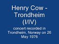 Henry Cow "The Road concerts" (live @ TRONDHEIM (I/IV) 1976) Henry Cow "The Road concerts" (live @ TRONDHEIM (I/IV) 1976)