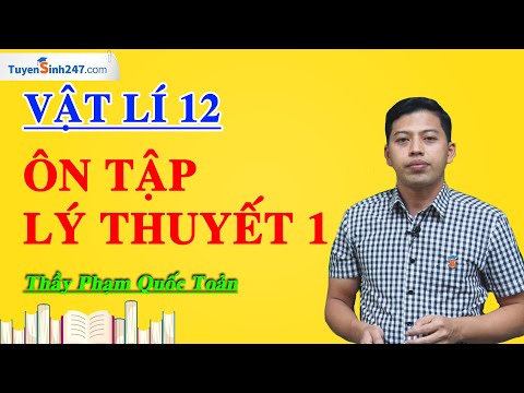 Ôn tập lý thuyết 1 - Vật Lý 12 - Thầy Phạm Quốc Toản