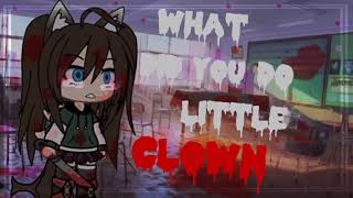 Meme What Did You Do, Little Clown?