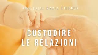 Don Luigi Maria Epicoco - Custodire Le Relazioni