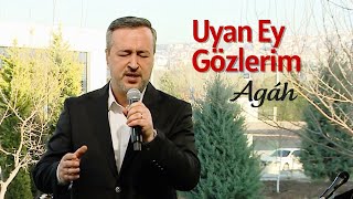 Agâh - Uyan Ey Gözlerim