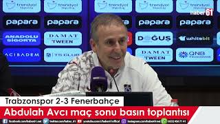 Trabzonspor teknik direktörü Abdullah Avcı fenerbahçe maçı sonrası konuştu \