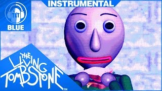 Baldi’s Basics Song Instrumental- Basics In Behavior [Blue]- The Living Tombstone Feat. Or3O