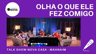 ✝️ Olha o que Ele fez comigo - Talk Show Nova Casa - Maanaim | #cultoonline