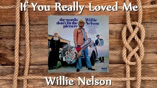 Watch Willie Nelson If You Really Loved Me video