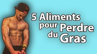 5 Aliments pour Perdre du Gras !