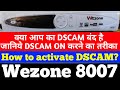 How to activate DSCAM in Wezone 8007 | Hindi |