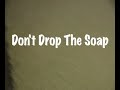 Don't Drop The Soap