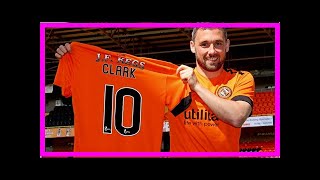 Breaking News | CLARK STRIKES UNITED DEAL | Dundee United Football Club