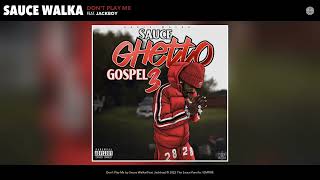 Смотреть клип Sauce Walka - Don'T Play Me (Official Audio) (Feat. Jackboy)