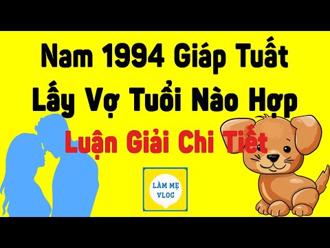 Trai 1994 Giáp Tuất hợp nữ tuổi nào nhất? Lấy vợ tuổi gì không xung khắc?