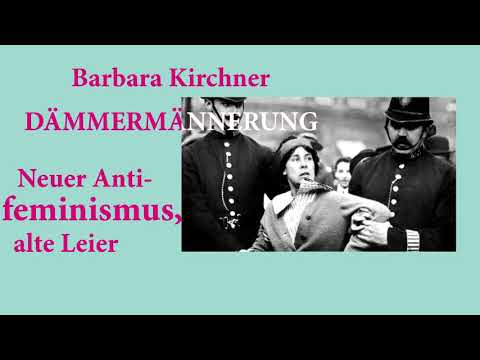 Barbara Kirchner: Dämmermännerung - Neuer Antifeminismus, alte Leier