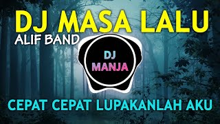 Download lagu DJ MASA LALU - CEPAT CEPAT LUPAKANLAH AKU (ALIF BAND) REMIX FULL BASS TERBARU 2022