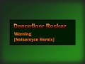 Dancefloor Rockaz - Warning [Noiseroyce Remix]