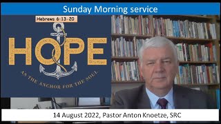 14 Aug 22 SRC Pastor Anton Knoetze, Sunday Service, Theme: Your Hope as a Christian, Hebrews 6:13-20