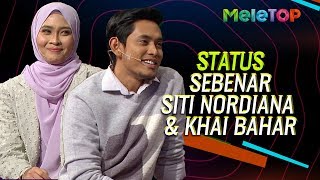 Status sebenar Khai Bahar dengan Siti Nordiana #NaKhai | MeleTOP | Nabil & Neelo