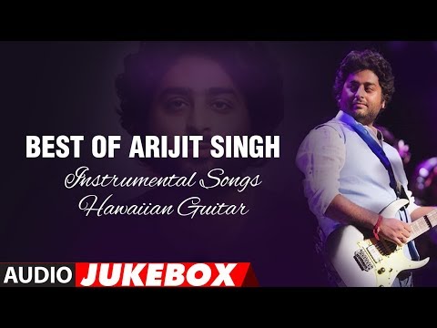 Best Of Arijit Singh - Instrumental Songs (Hawaiian Guitar) || Audio Jukebox || T-Series