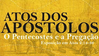 ATOS 2: 14-36 - O PENTECOSTES E A PREGAÇÃO