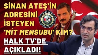 Sinan Ateş'in adresini isteyen 'MİT mensubu' kim? Terkoğlu Halk TV'de açıkladı!