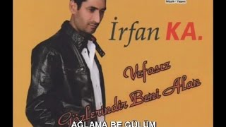 İRFAN KA - AĞLAMA BE GÜLÜM