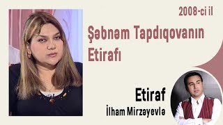 Şəbnəm Tapdıqovanın Etirafı